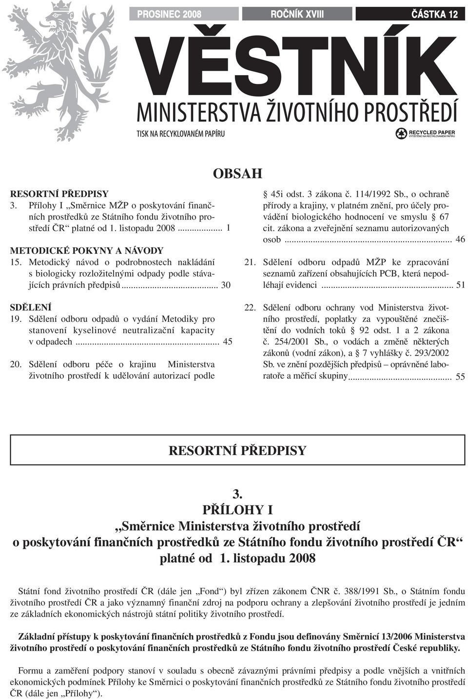 , o ochraně přírody a krajiny, v platném znění, pro účely provádění biologického hodnocení ve smyslu 67 cit. zákona a zveřejnění seznamu autorizovaných osob... 46 21.