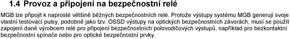 OSSD výstupy na optických bezpečnostních závorách, musí se použít zapojení dané výrobcem relé pro