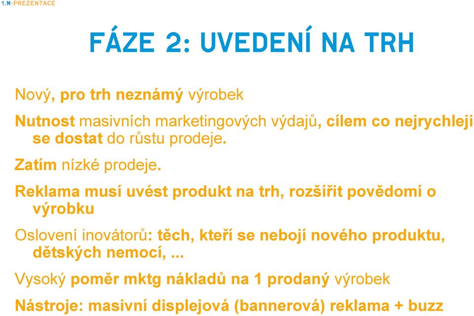 Reklama musí uvést produkt na trh, rozšířit povědomí o výrobku Oslovení inovátorů: těch, kteří se