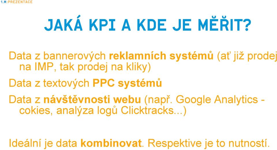 prodej na kliky) Data z textových PPC systémů Data z návštěvnosti