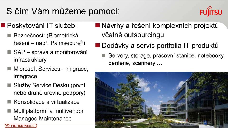 (první nebo druhé úrovně podpory) Konsolidace a virtualizace Multiplatformí a multivendor Managed Maintenance Návrhy a