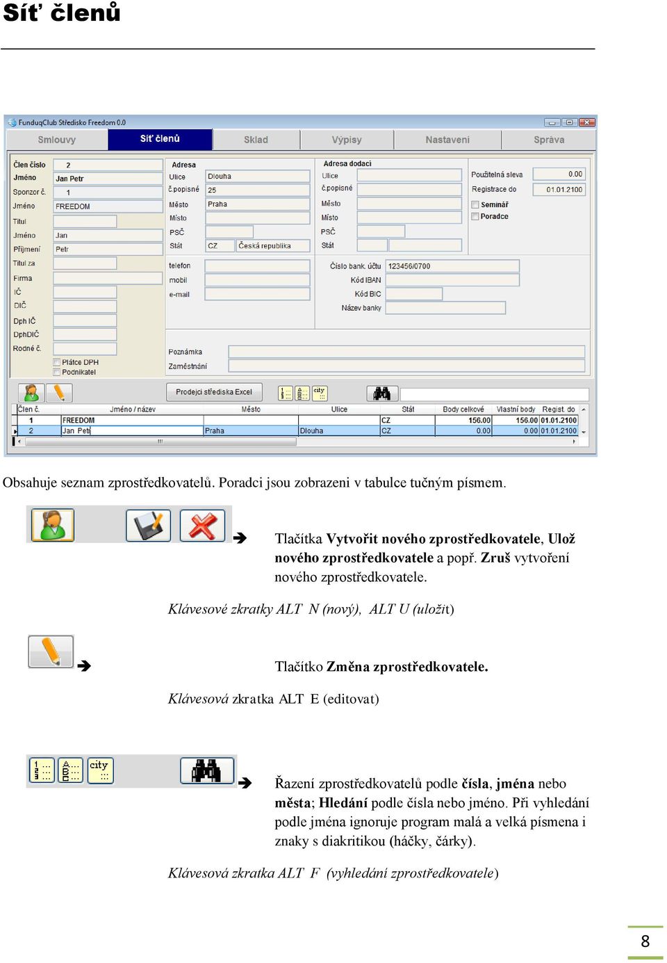 Klávesové zkratky ALT N (nový), ALT U (uložit) Tlačítko Změna zprostředkovatele.