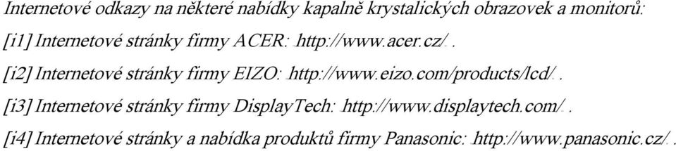[i2] Internetové stránky firmy EIZ: HThttp://www.eizo.com/products/lcd/TH.