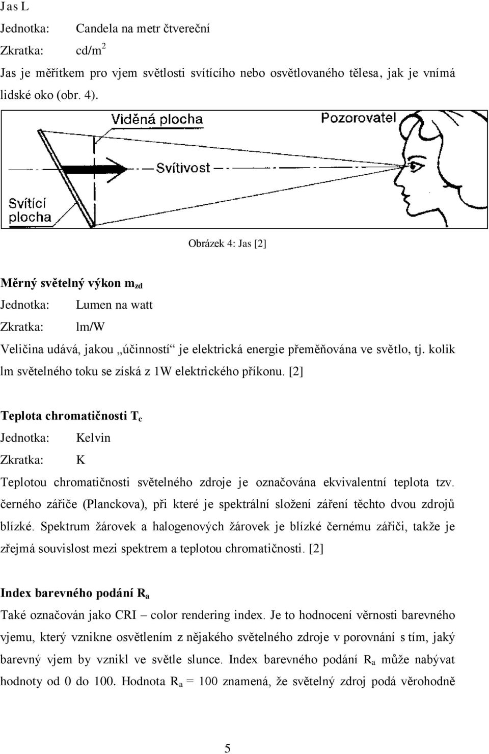 kolik lm světelného toku se získá z 1W elektrického příkonu.