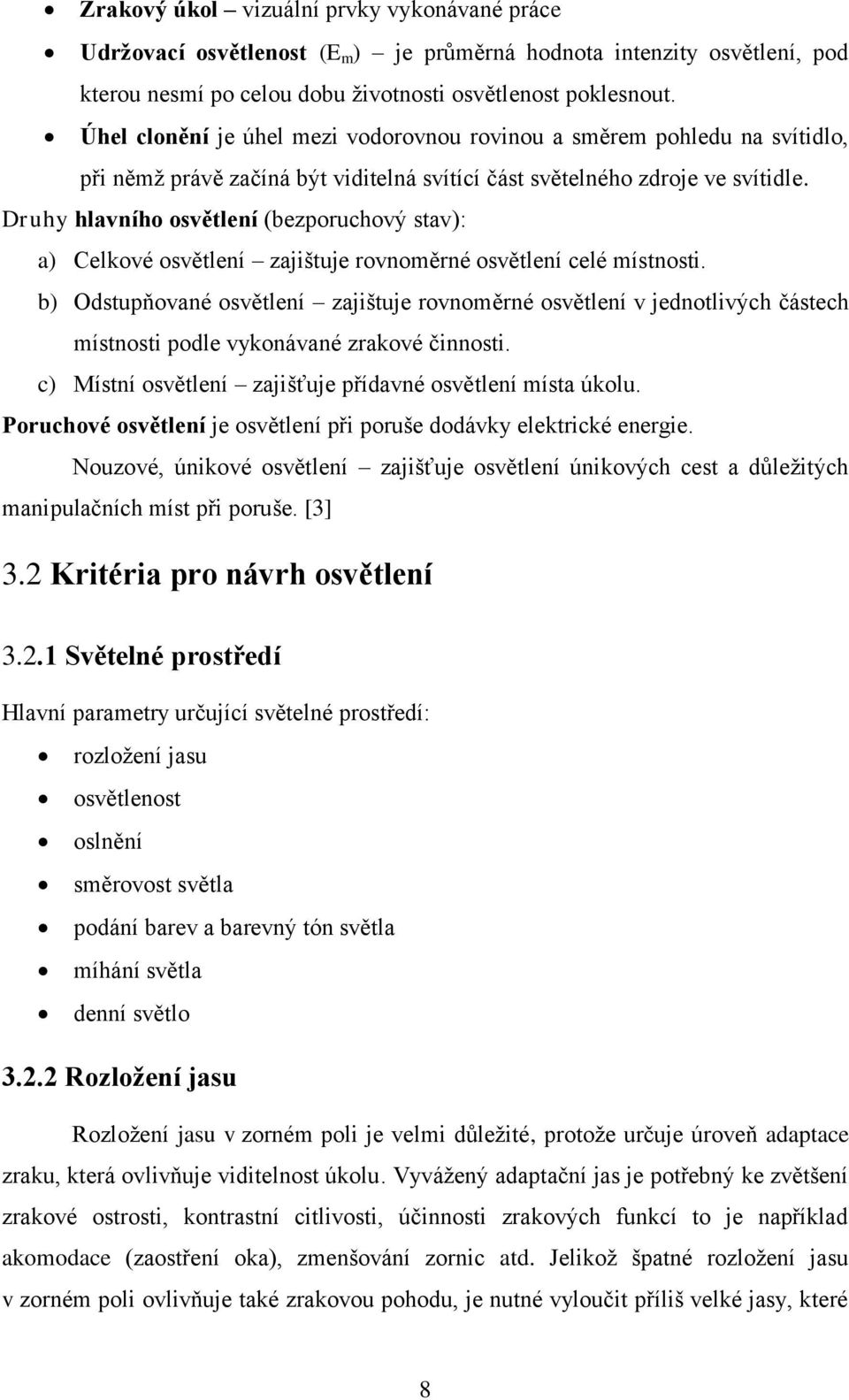 Druhy hlavního osvětlení (bezporuchový stav): a) Celkové osvětlení zajištuje rovnoměrné osvětlení celé místnosti.