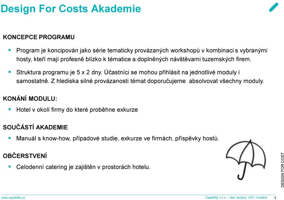 Z hlediska silné provázanosti témat doporučujeme absolvovat všechny moduly.