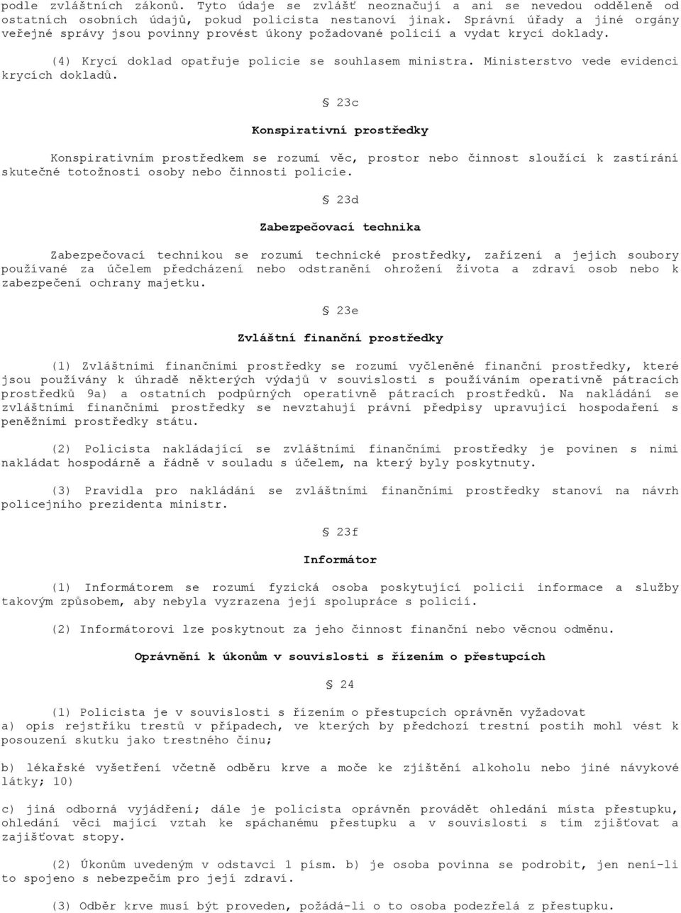 Ministerstvo vede evidenci krycích dokladů.