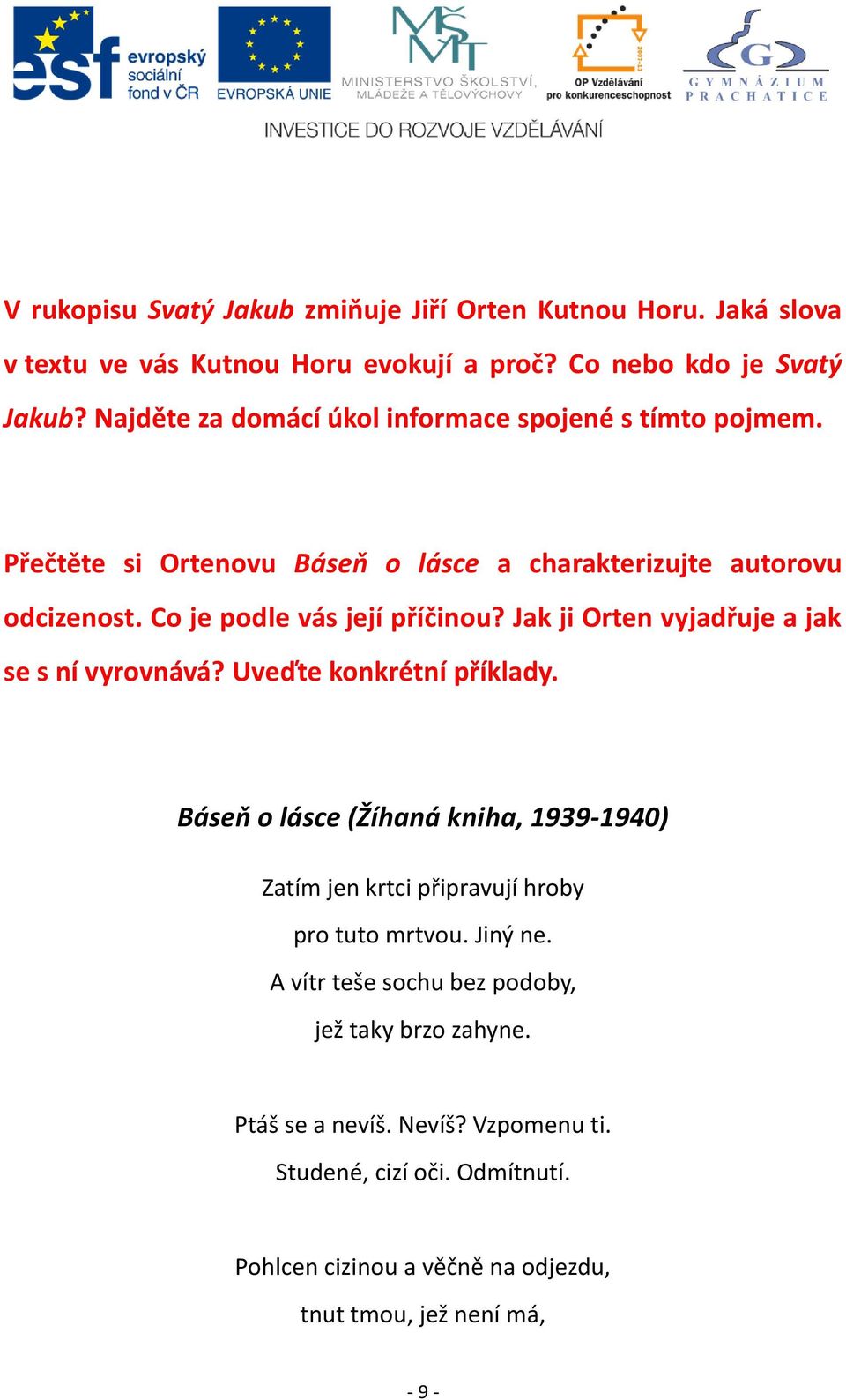 Jak ji Orten vyjadřuje a jak se s ní vyrovnává? Uveďte konkrétní příklady. Báseň o lásce (Žíhaná kniha, 1939-1940) Zatím jen krtci připravují hroby pro tuto mrtvou.