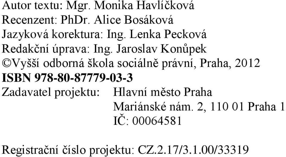 Jaroslav Konůpek Vyšší odborná škola sociálně právní, Praha, 2012 ISBN