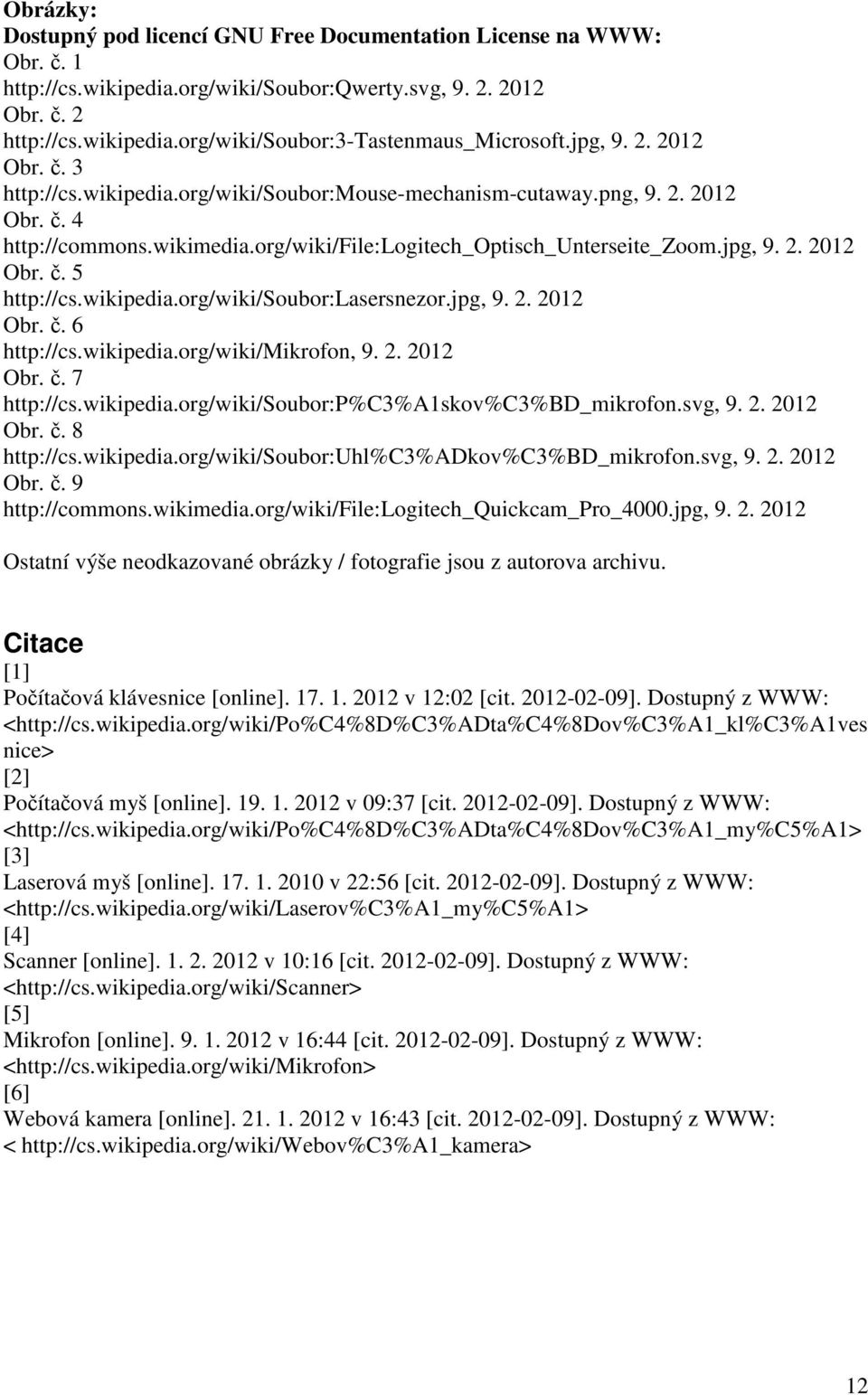 wikipedia.org/wiki/soubor:lasersnezor.jpg, 9. 2. 2012 Obr. č. 6 http://cs.wikipedia.org/wiki/mikrofon, 9. 2. 2012 Obr. č. 7 http://cs.wikipedia.org/wiki/soubor:p%c3%a1skov%c3%bd_mikrofon.svg, 9. 2. 2012 Obr. č. 8 http://cs.