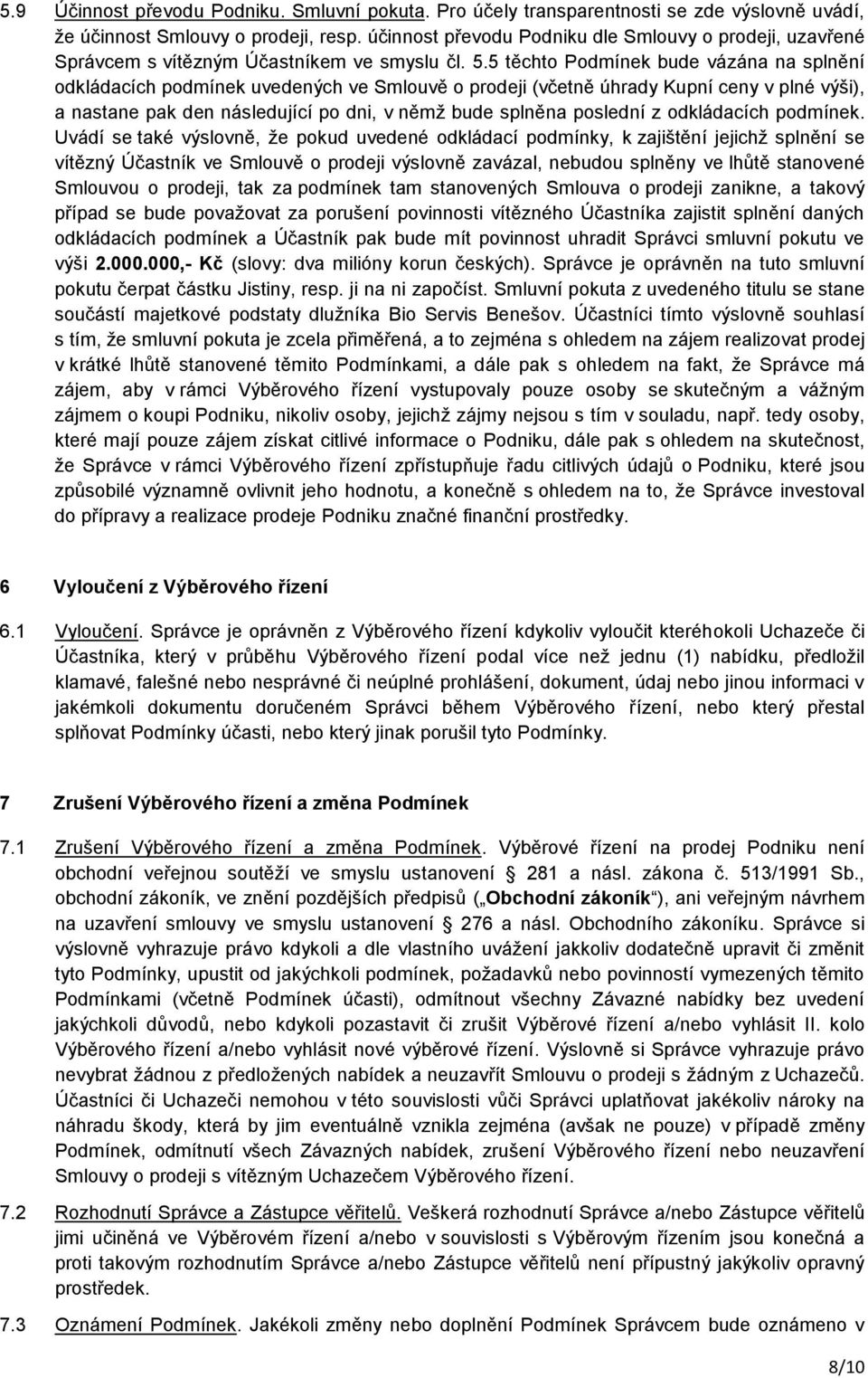 5 těchto Podmínek bude vázána na splnění odkládacích podmínek uvedených ve Smlouvě o prodeji (včetně úhrady Kupní ceny v plné výši), a nastane pak den následující po dni, v němž bude splněna poslední