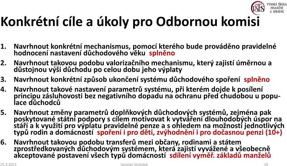 Navrhnout konkrétní způsob ukončení systému důchodového spoření splněno 4.