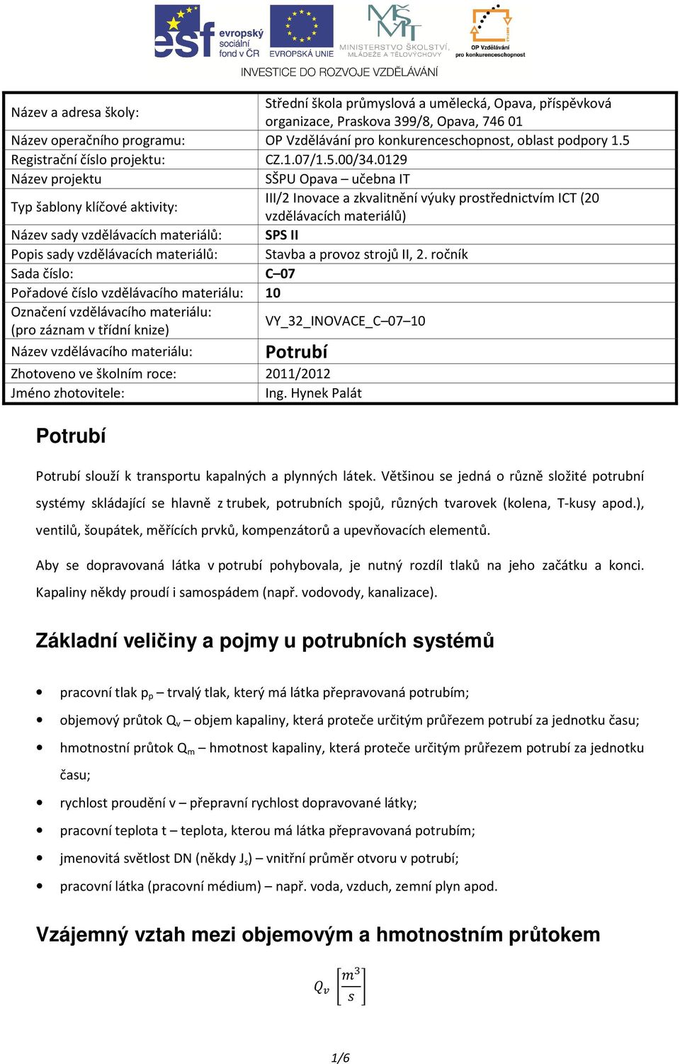 0129 Název projektu SŠPU Opava učebna IT Typ šablony klíčové aktivity: III/2 Inovace a zkvalitnění výuky prostřednictvím ICT (20 vzdělávacích materiálů) Název sady vzdělávacích materiálů: SPS II