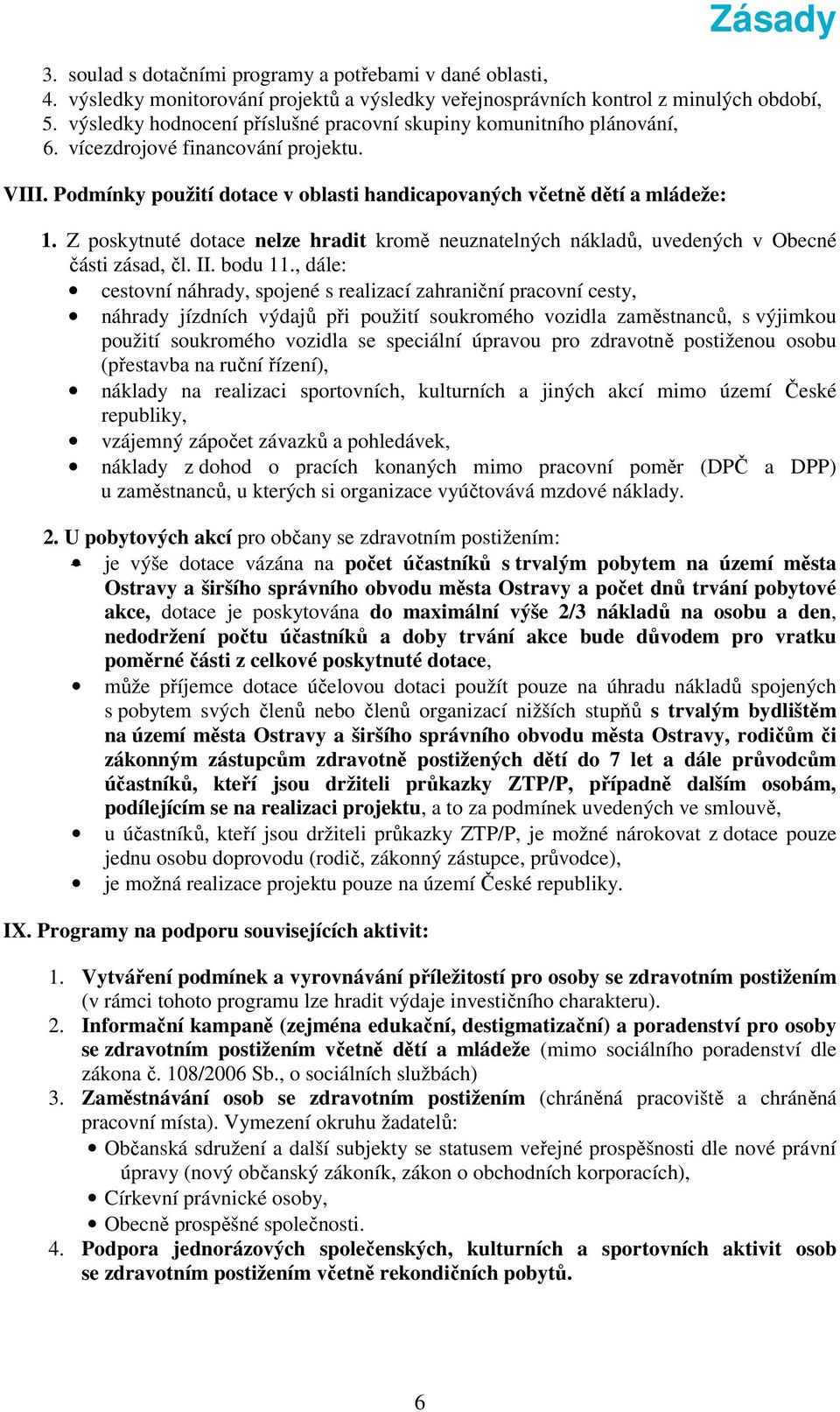 Z poskytnuté dotace nelze hradit kromě neuznatelných nákladů, uvedených v Obecné části zásad, čl. II. bodu 11.