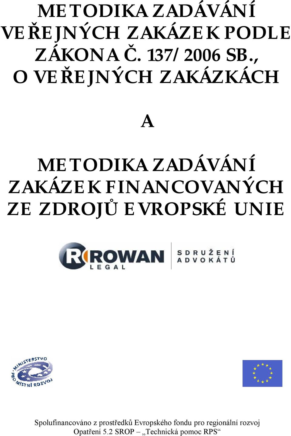 FINANCOVANÝCH ZE ZDROJŮ EVROPSKÉ UNIE Spolufinancováno z