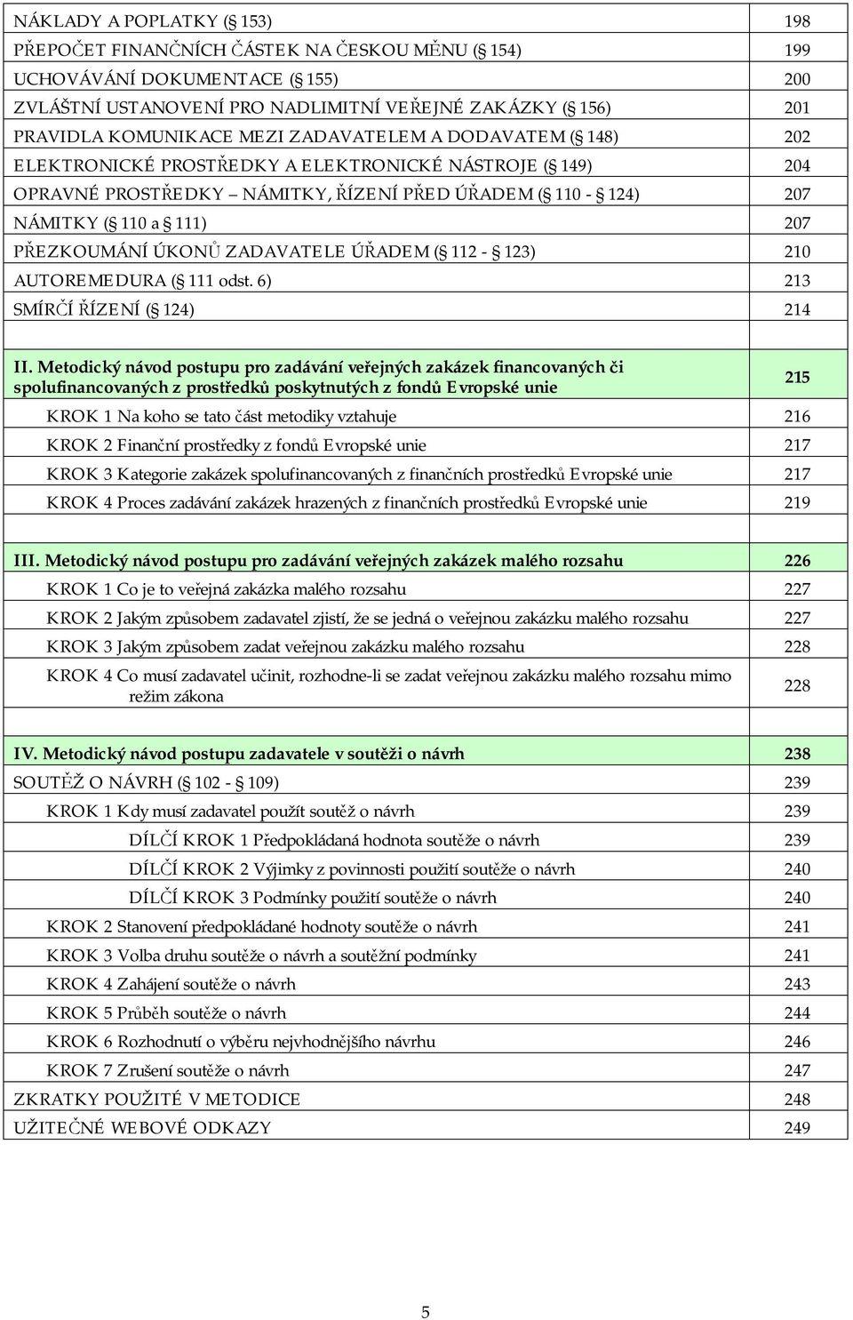 ÚKONŮ ZADAVATELE ÚŘADEM ( 112-123) 210 AUTOREMEDURA ( 111 odst. 6) 213 SMÍRČÍ ŘÍZENÍ ( 124) 214 II.