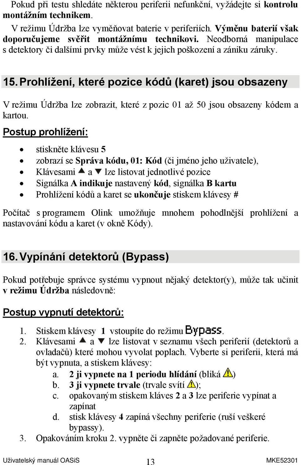 Prohlížení, které pozice kódů (karet) jsou obsazeny V režimu Údržba lze zobrazit, které z pozic 01 až 50 jsou obsazeny kódem a kartou.