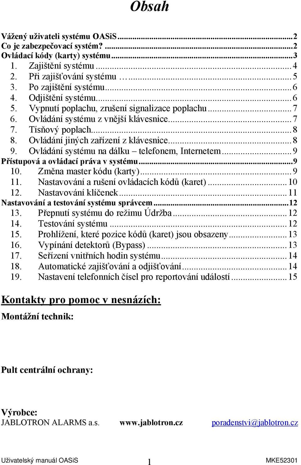 Ovládání systému na dálku telefonem, Internetem...9 Přístupová a ovládací práva v systému...9 10. Změna master kódu (karty)...9 11. Nastavování a rušení ovládacích kódů (karet)...10 12.