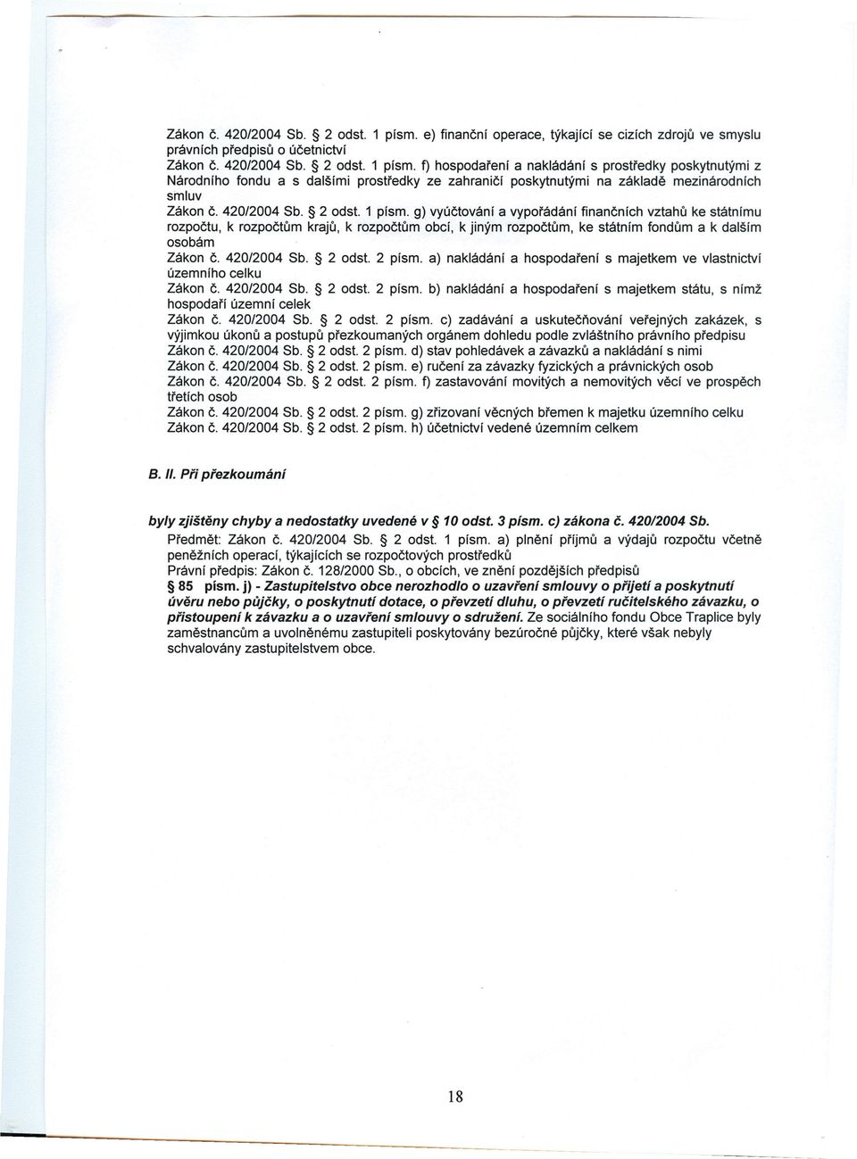 1 písmo f) hospodaření a nakládání s prostředky poskytnutými z Národního fondu a s dalšími prostředky ze zahraničí poskytnutými na základě mezinárodních smluv Zákon 420/2004 Sb. 2 odst.