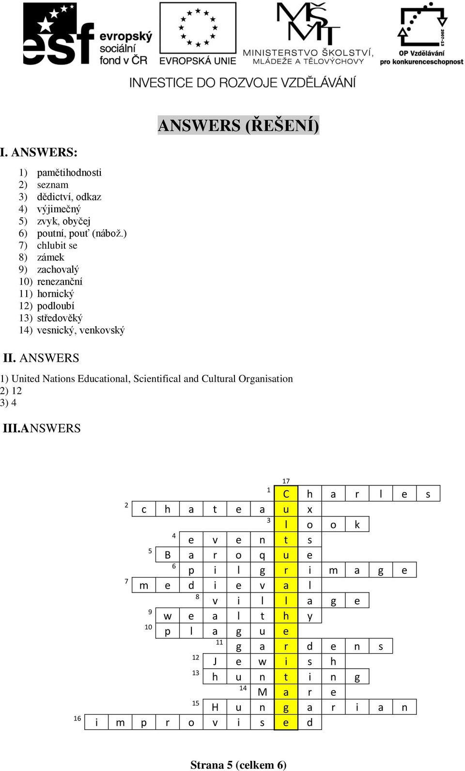 ANSWERS 1) United Nations Educational, Scientifical and Cultural Organisation 2) 12 3) 4 III.