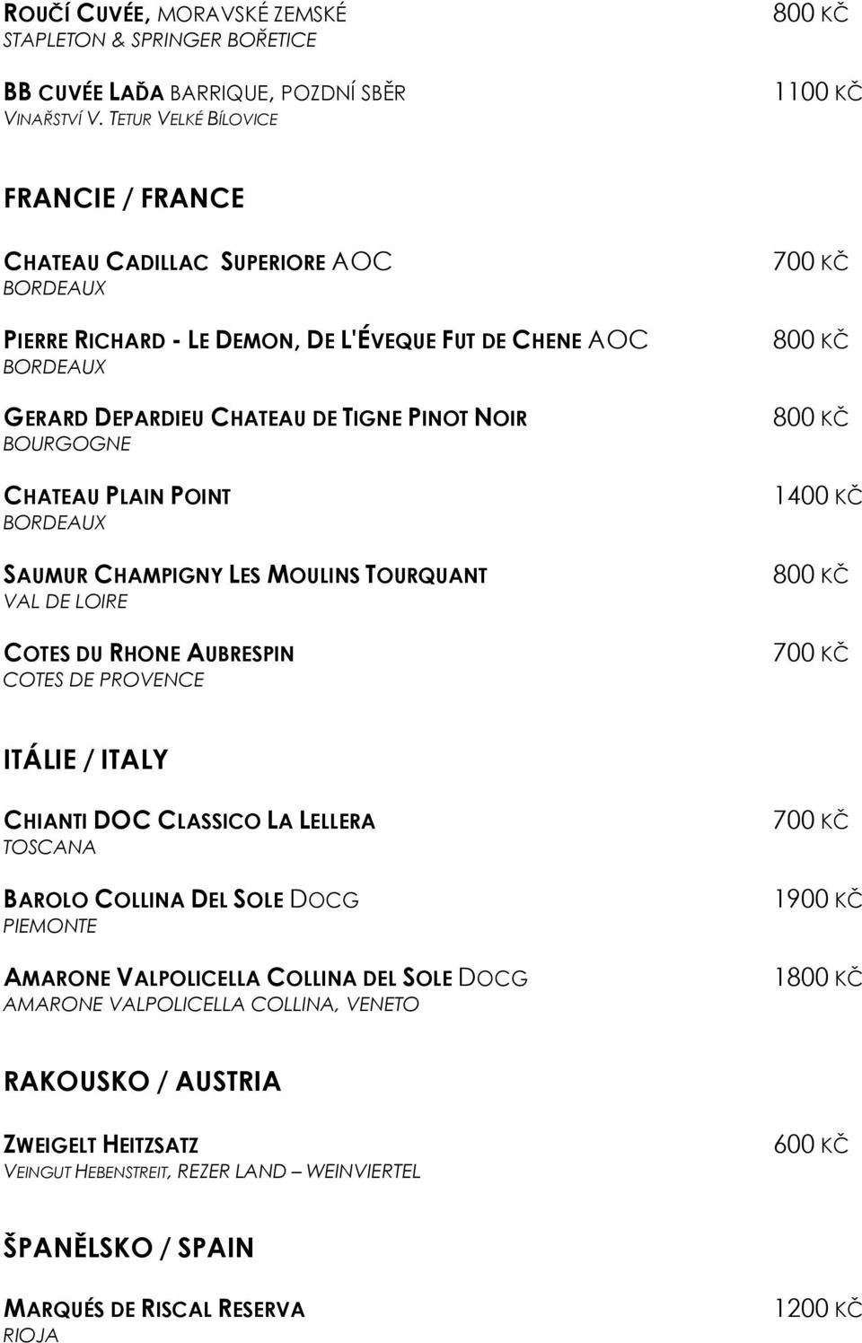 BOURGOGNE CHATEAU PLAIN POINT BORDEAUX SAUMUR CHAMPIGNY LES MOULINS TOURQUANT VAL DE LOIRE COTES DU RHONE AUBRESPIN COTES DE PROVENCE 1400 KČ ITÁLIE / ITALY CHIANTI DOC CLASSICO LA LELLERA