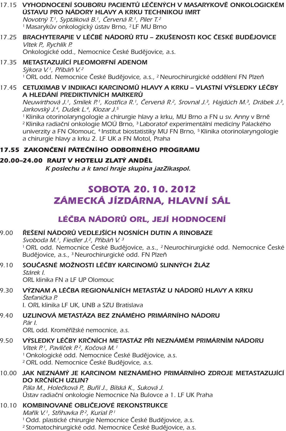 , Přibáň V. ORL odd. Nemocnice České Budějovice, a.s., Neurochirurgické oddělení FN Plzeň 7.