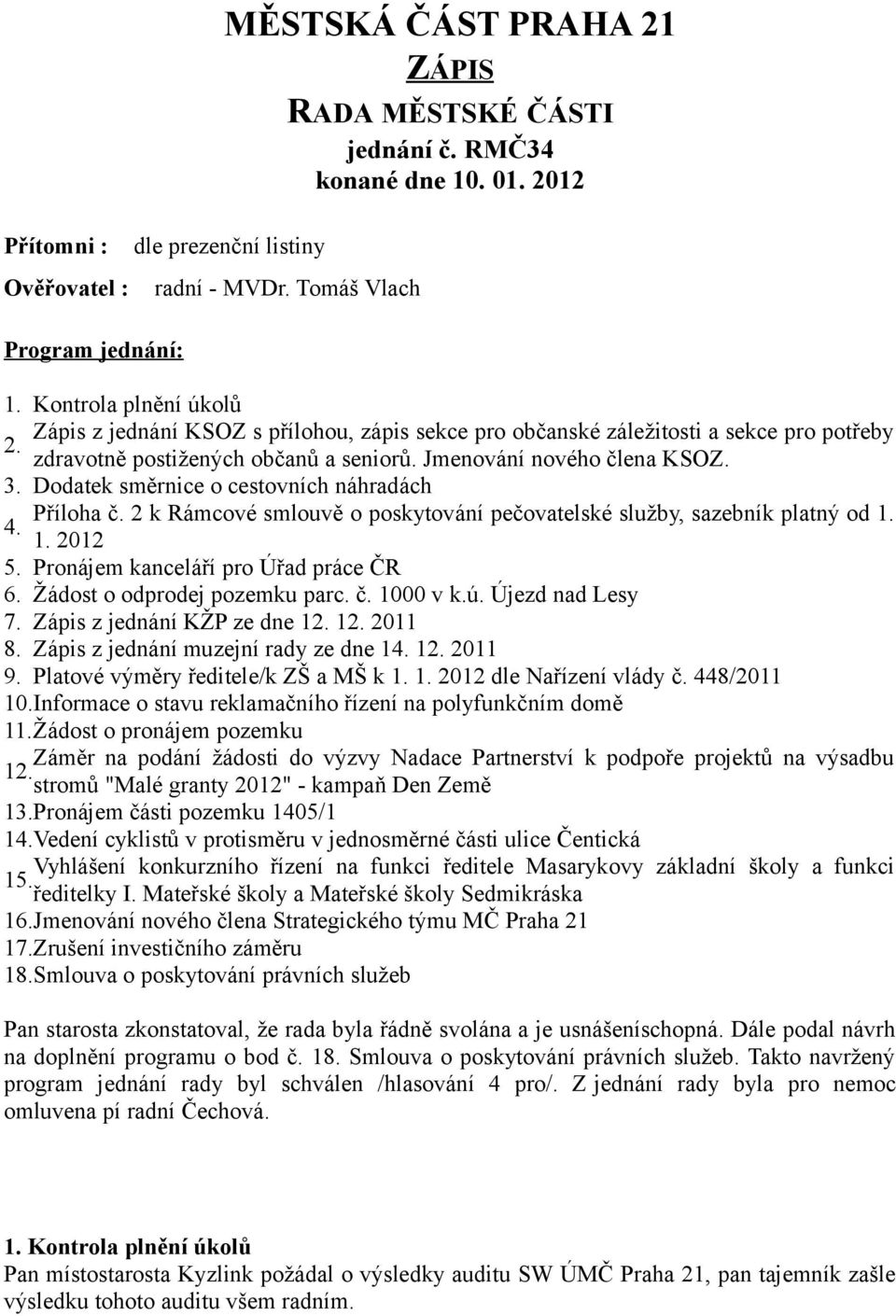 Dodatek směrnice o cestovních náhradách Příloha č. 2 k Rámcové smlouvě o poskytování pečovatelské služby, sazebník platný od 1. 4. 1. 2012 5. Pronájem kanceláří pro Úřad práce ČR 6.