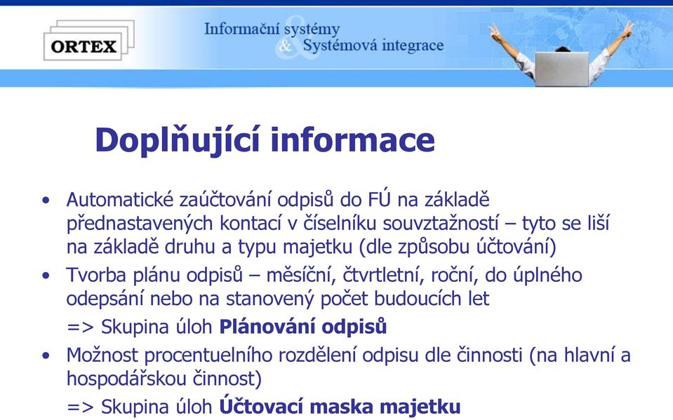 čtvrtletní, roční, do úplného odepsání nebo na stanovený počet budoucích let => Skupina úloh Plánování odpisů