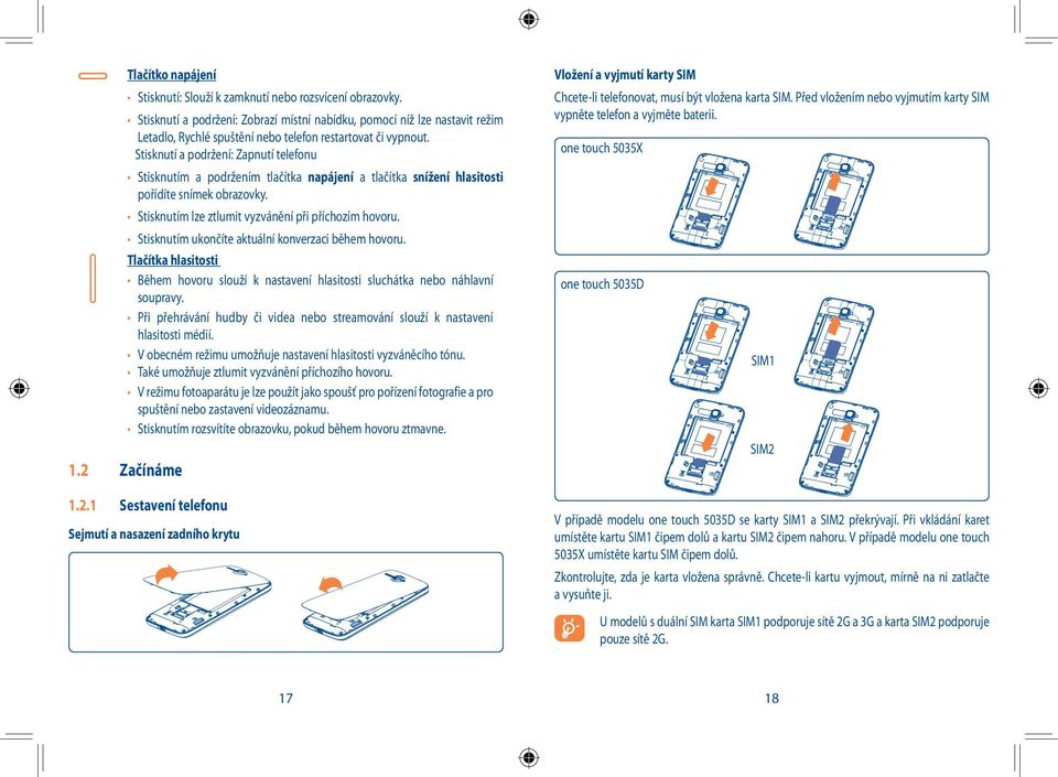 Stisknutí a podržení: Zobrazí místní nabídku, pomocí níž lze nastavit režim Letadlo, Rychlé spuštění nebo telefon restartovat či vypnout.