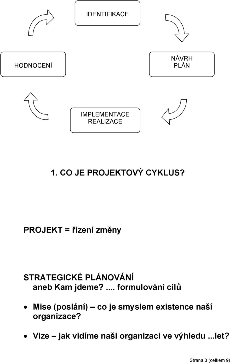 PROJEKT = řízení změny STRATEGICKÉ PLÁNOVÁNÍ aneb Kam jdeme?