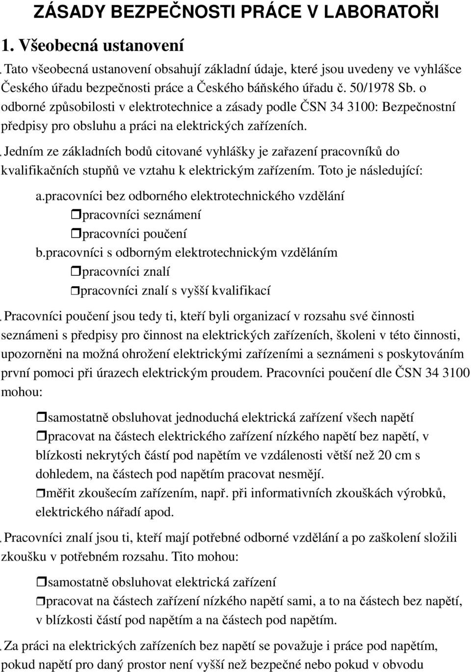 o odborné způsobilosti v elektrotechnice a zásady podle ČSN 34 3100: Bezpečnostní předpisy pro obsluhu a práci na elektrických zařízeních.