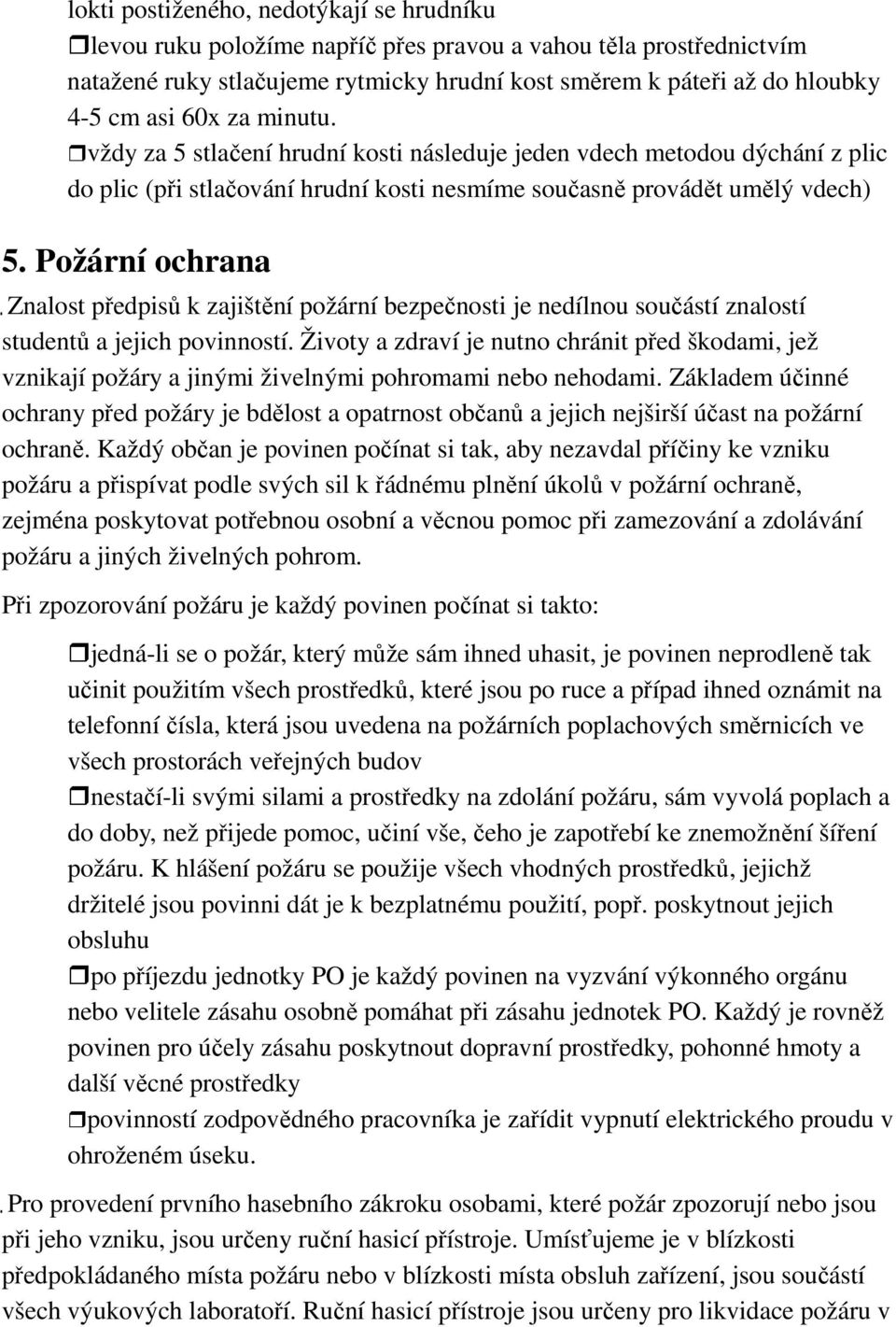 Požární ochrana Znalost předpisů k zajištění požární bezpečnosti je nedílnou součástí znalostí studentů a jejich povinností.