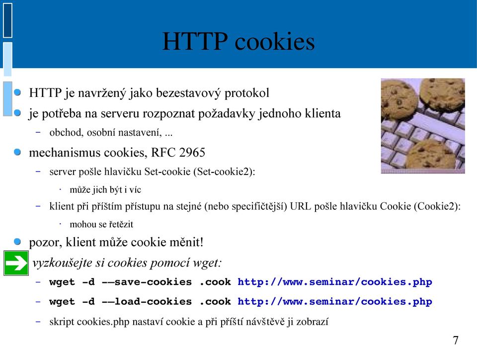 specifičtější) URL pošle hlavičku Cookie (Cookie2): mohou se řetězit pozor, klient může cookie měnit!