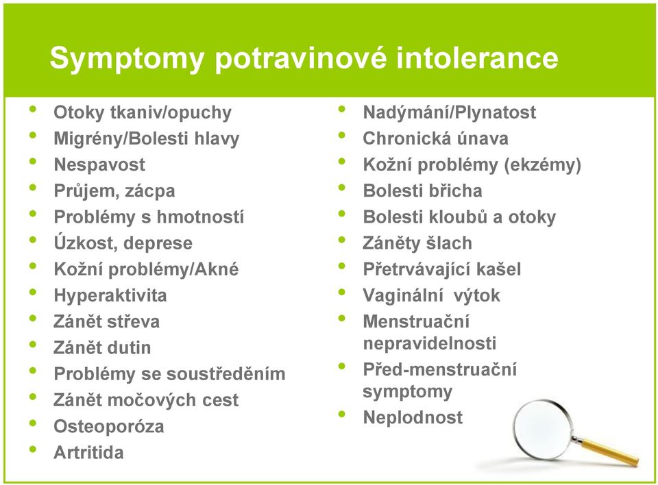 močových cest Osteoporóza Artritida Nadýmání/Plynatost Chronická únava Kožní problémy (ekzémy) Bolesti břicha Bolesti