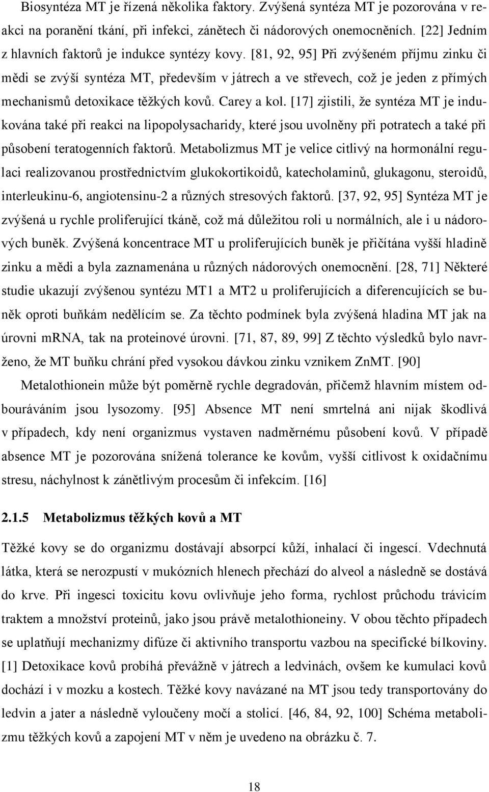 [81, 92, 95] Při zvýšeném příjmu zinku či mědi se zvýší syntéza MT, především v játrech a ve střevech, což je jeden z přímých mechanismů detoxikace těžkých kovů. Carey a kol.