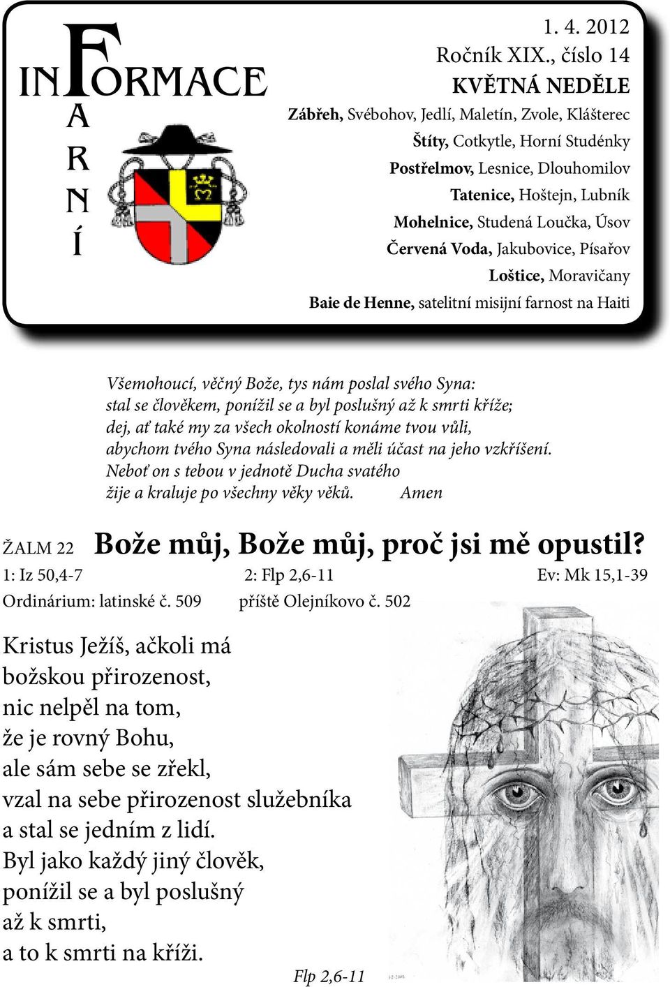 Červená Voda, Jakubovice, Písařov Loštice, Moravičany Baie de Henne, satelitní misijní farnost na Haiti Všemohoucí, věčný Bože, tys nám poslal svého Syna: stal se člověkem, ponížil se a byl poslušný