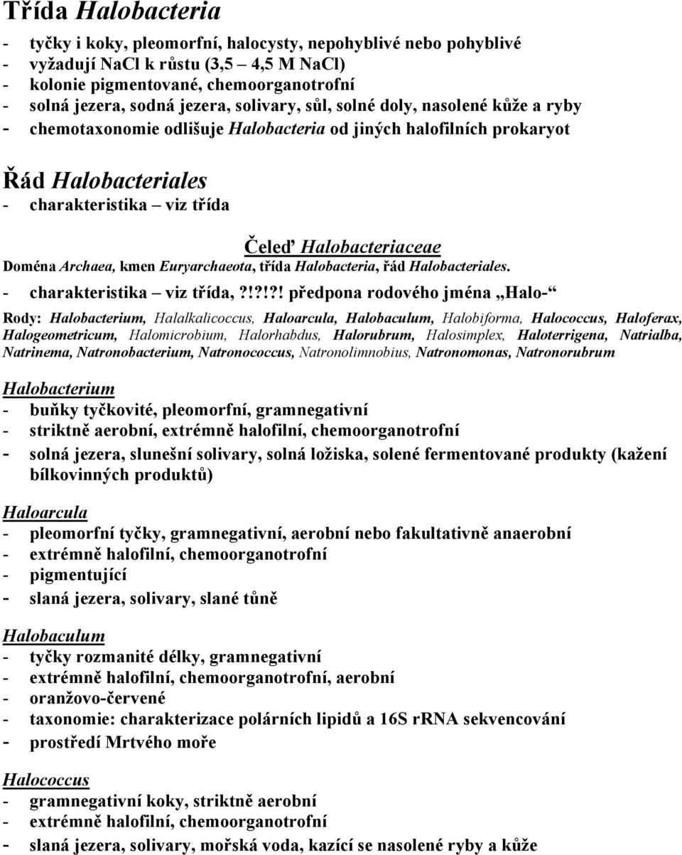 Archaea, kmen Euryarchaeota, třída Halobacteria, řád Halobacteriales. - charakteristika viz třída,?