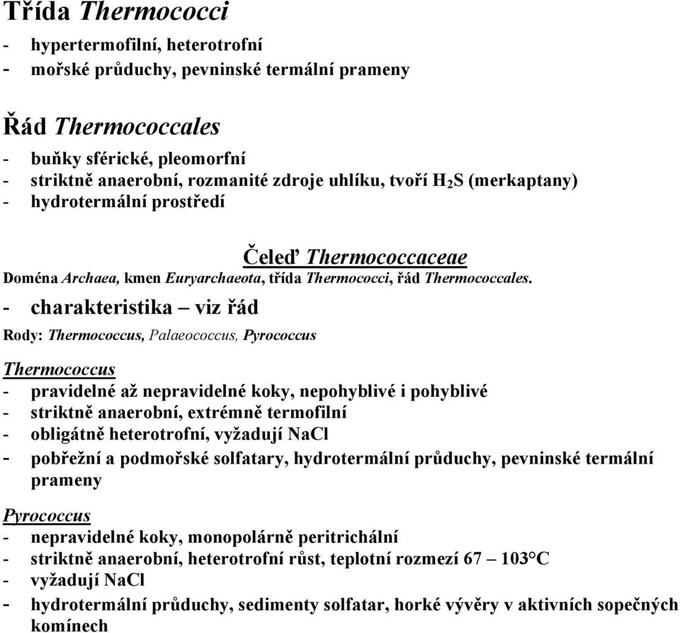 - charakteristika viz řád Rody: Thermococcus, Palaeococcus, Pyrococcus Thermococcus - pravidelné až nepravidelné koky, nepohyblivé i pohyblivé - striktně anaerobní, extrémně termofilní - obligátně