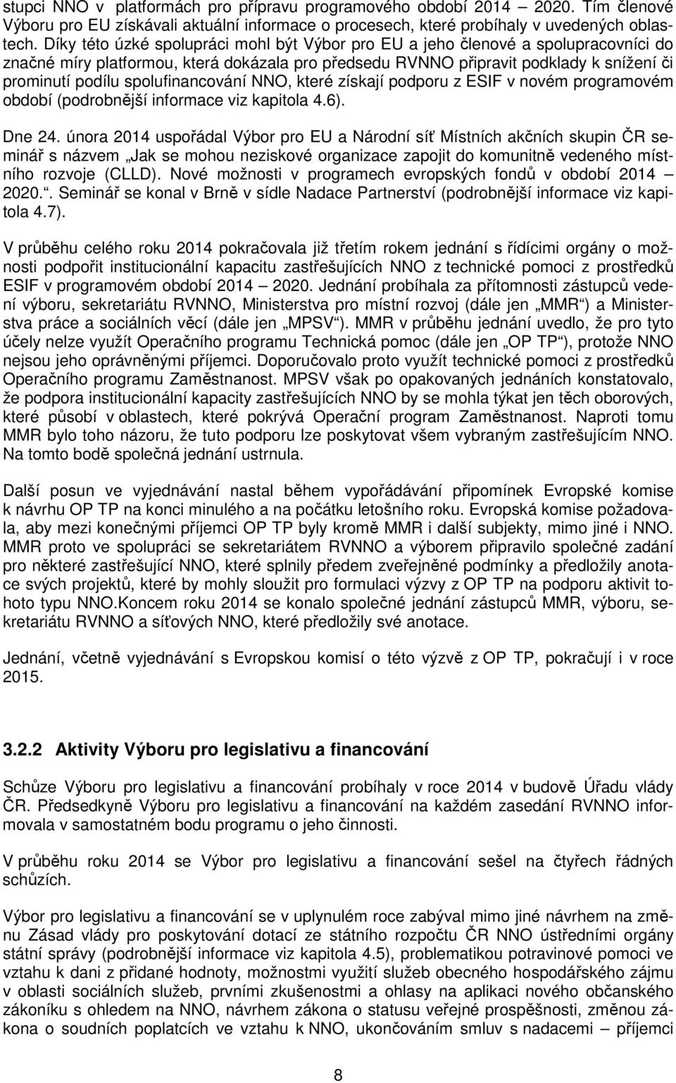 spolufinancování NNO, které získají podporu z ESIF v novém programovém období (podrobnější informace viz kapitola 4.6). Dne 24.