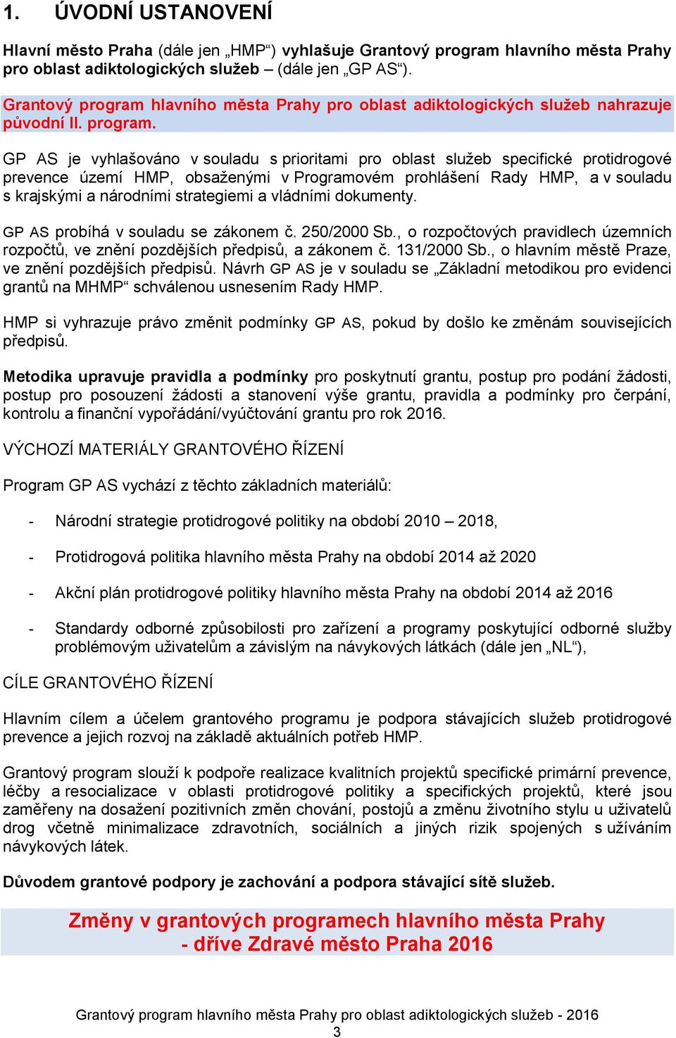 hlavního města Prahy pro oblast adiktologických služeb nahrazuje původní II. program.