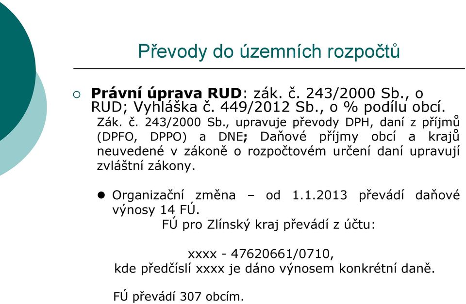 , upravuje převody DPH, daní z příjmů (DPFO, DPPO) a DNE; Daňové příjmy obcí a krajů neuvedené v zákoně o rozpočtovém