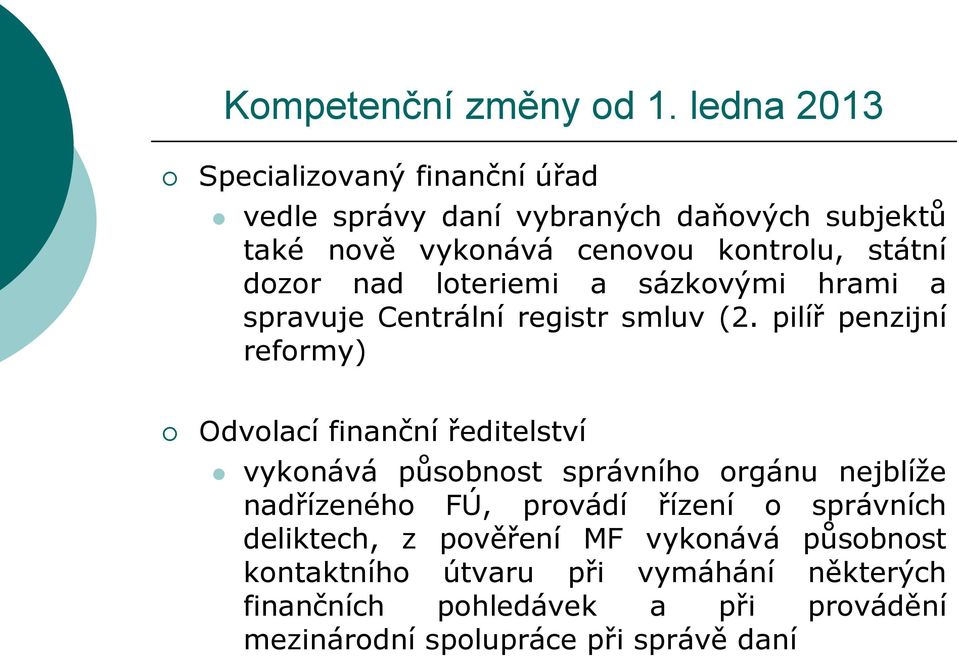 dozor nad loteriemi a sázkovými hrami a spravuje Centrální registr smluv (2.