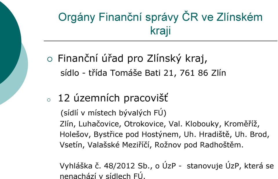Val. Klobouky, Kroměříž, Holešov, Bystřice pod Hostýnem, Uh. Hradiště, Uh.