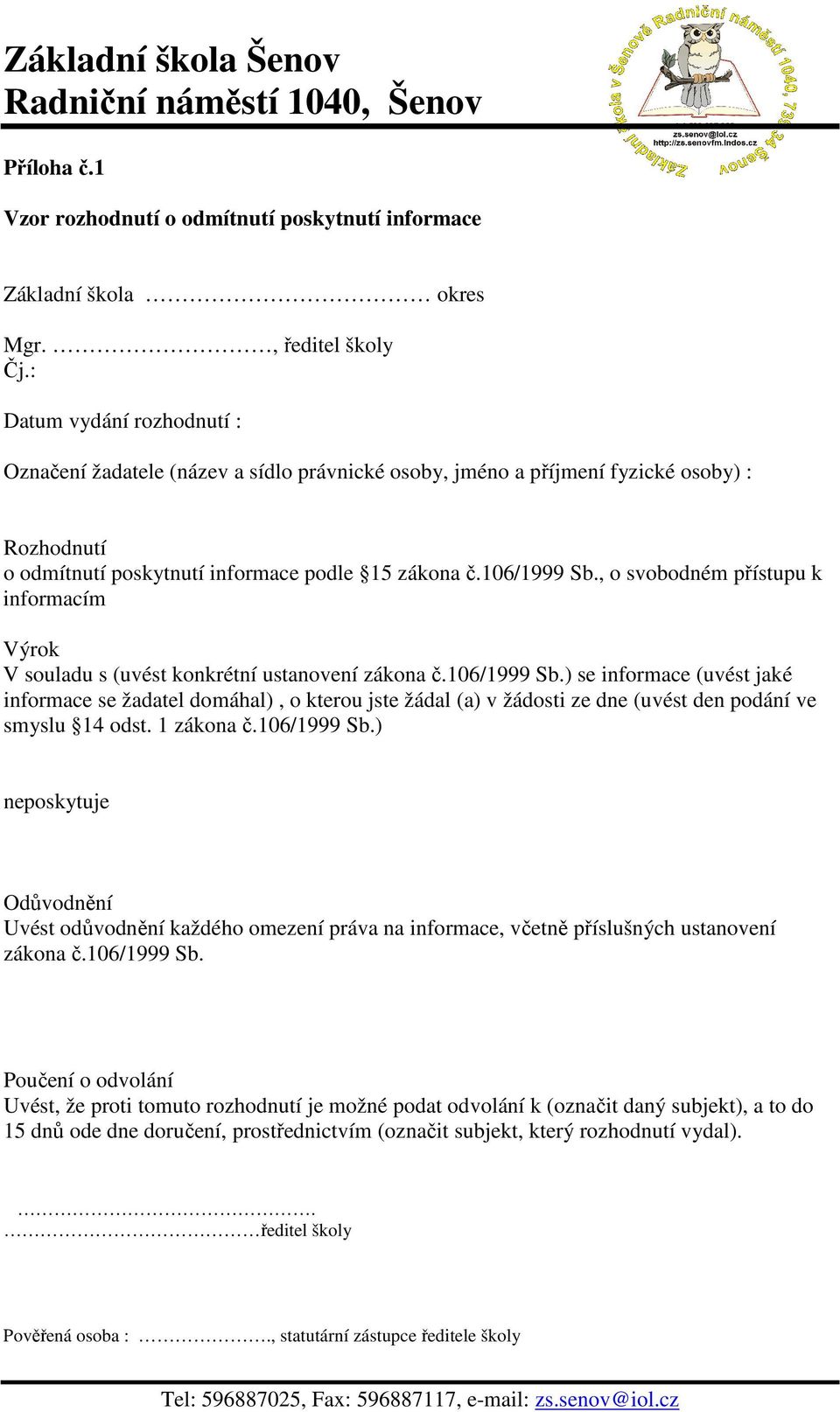 , o svobodném přístupu k informacím Výrok V souladu s (uvést konkrétní ustanovení zákona č.106/1999 Sb.