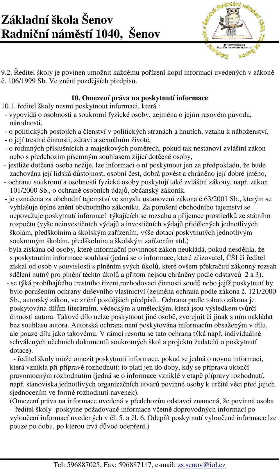 jejím rasovém původu, národnosti, - o politických postojích a členství v politických stranách a hnutích, vztahu k náboženství, - o její trestné činnosti, zdraví a sexuálním životě, - o rodinných