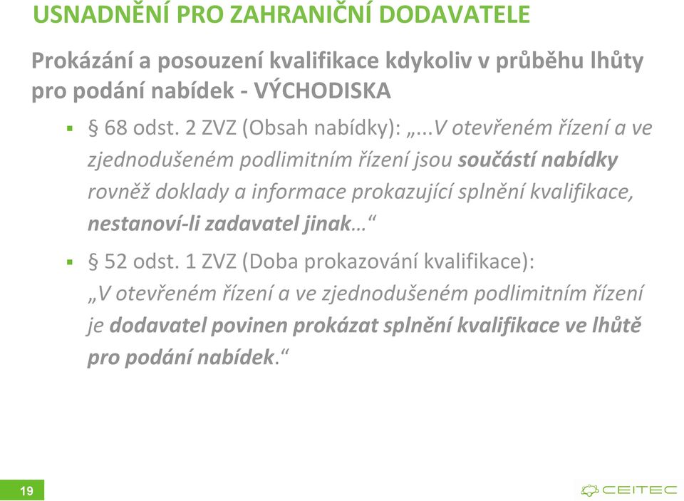 ..v otevřeném řízení a ve zjednodušeném podlimitním řízení jsou součástí nabídky rovněž doklady a informace prokazující splnění