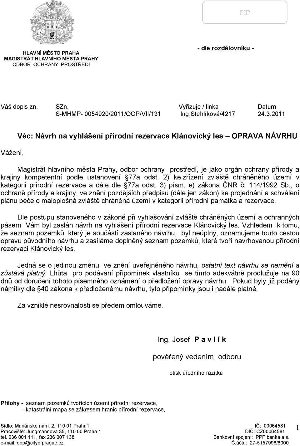 2011 Vážení, Věc: Návrh na vyhlášení přírodní rezervace Klánovický les OPRAVA NÁVRHU Magistrát hlavního města Prahy, odbor ochrany prostředí, je jako orgán ochrany přírody a krajiny kompetentní podle