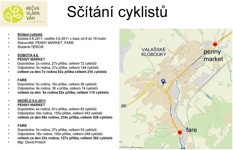 2011 v čase od 9 do 18 hodin Stanoviště: PENNY MARKET, FARE Studenti TERCIE SOBOTA 4.6.