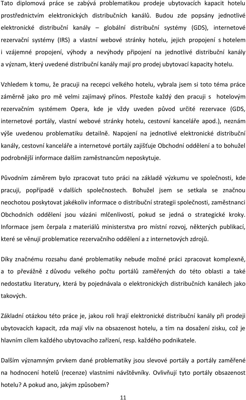 vzájemné propojení, výhody a nevýhody připojení na jednotlivé distribuční kanály a význam, který uvedené distribuční kanály mají pro prodej ubytovací kapacity hotelu.