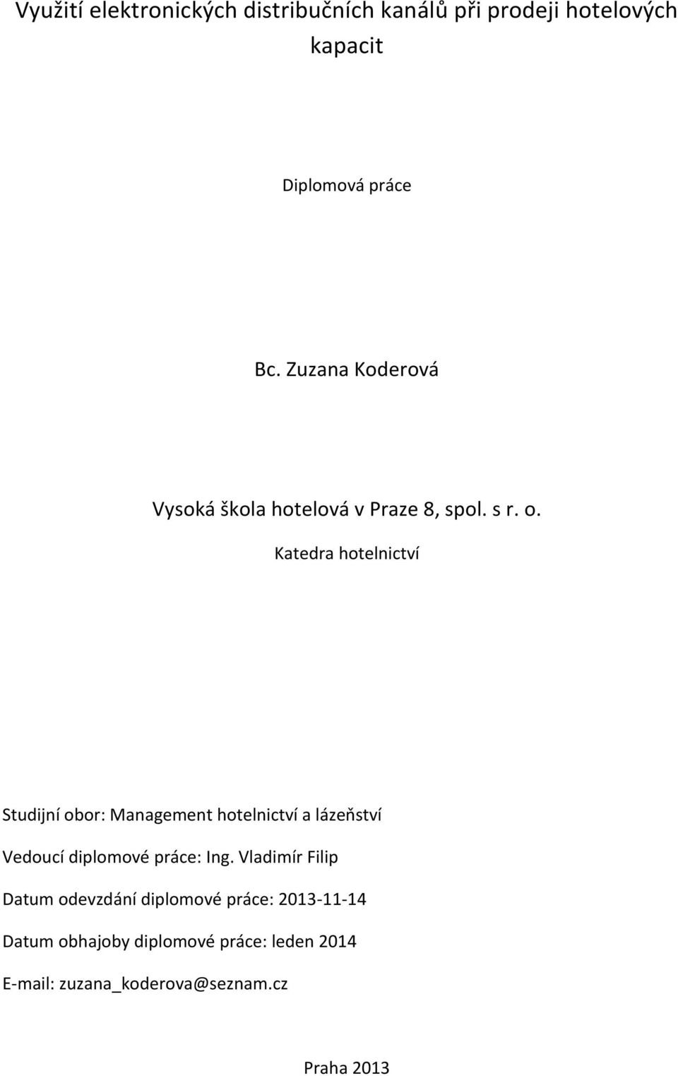 Katedra hotelnictví Studijní obor: Management hotelnictví a lázeňství Vedoucí diplomové práce: Ing.